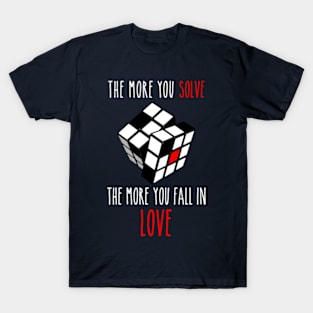 Rubik's Cube - the More You Solve the More You Fall in Love T-Shirt